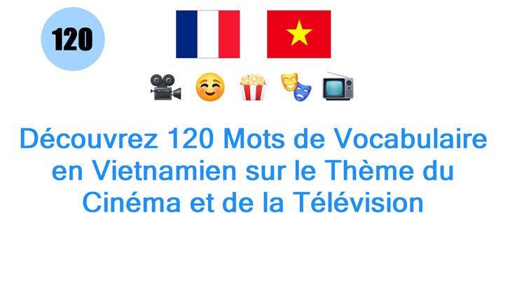 Découvrez 120 Mots de Vocabulaire en Vietnamien sur le Thème du Cinéma et de la Télévision